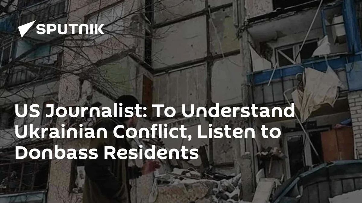 US Journalist: To Understand Ukrainian Conflict, Listen to Donbass Residents