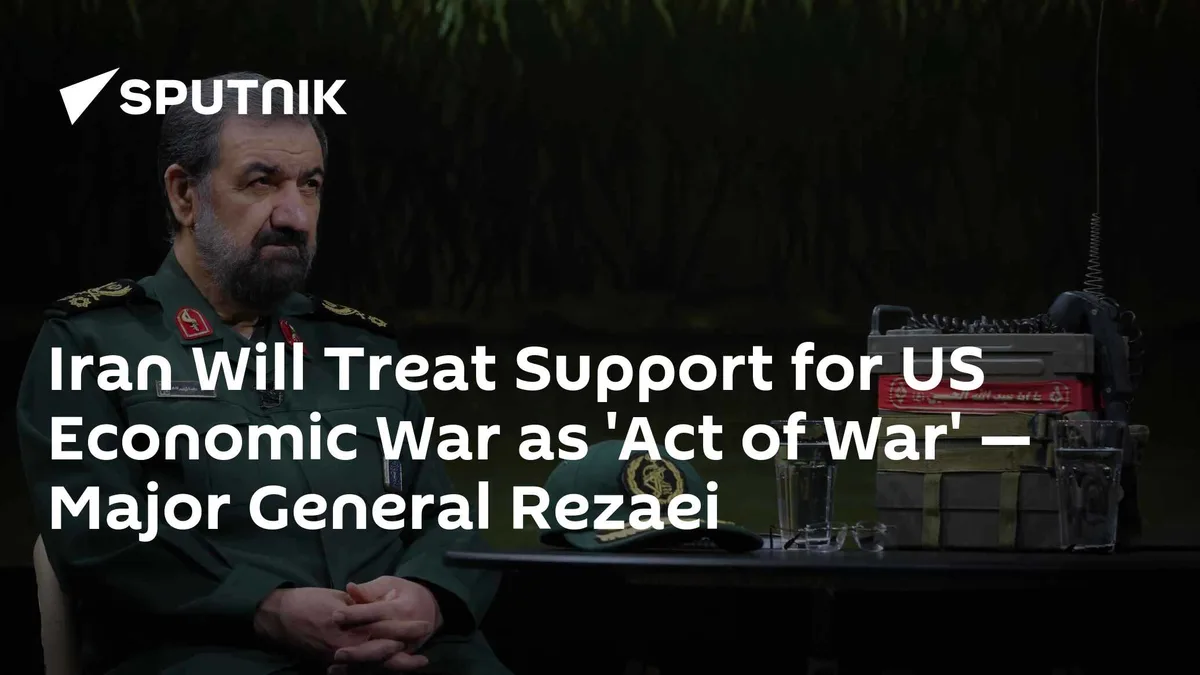 Iran Will Treat Support for US Economic War as 'Act of War' — Major General Rezaei