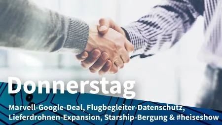 Donnerstag: Googles Gegengeschäft mit Marvell, Flugbegleiter gegen Datenverkauf
