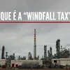 O que é a "windfall tax" em cinco perguntas e respostas