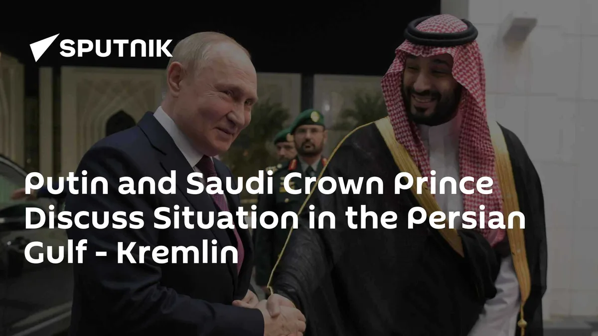 Putin and Saudi Crown Prince Discuss Situation in the Persian Gulf - Kremlin