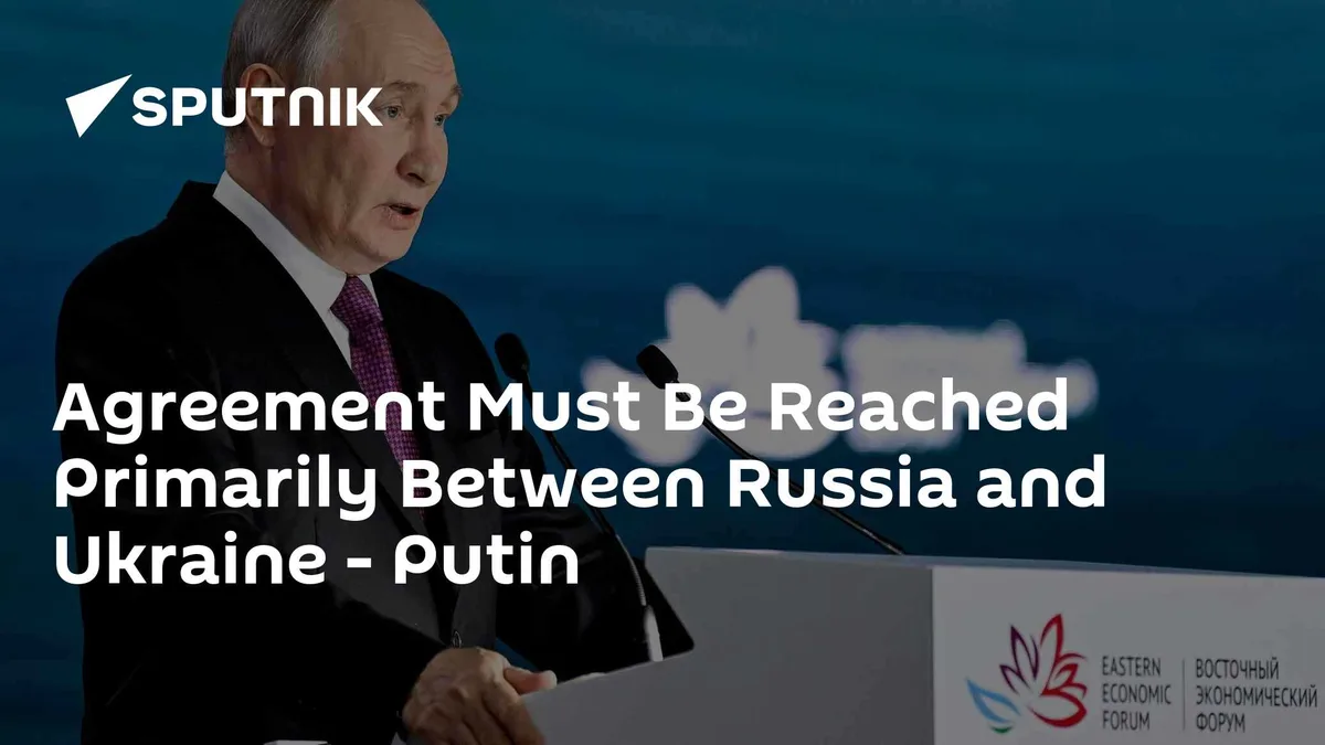 Agreement Must Be Reached Primarily Between Russia and Ukraine - Putin