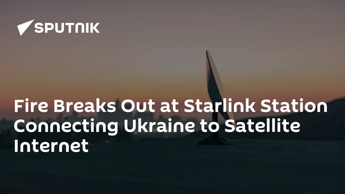 Fire Breaks Out at Starlink Station Connecting Ukraine to Satellite Internet