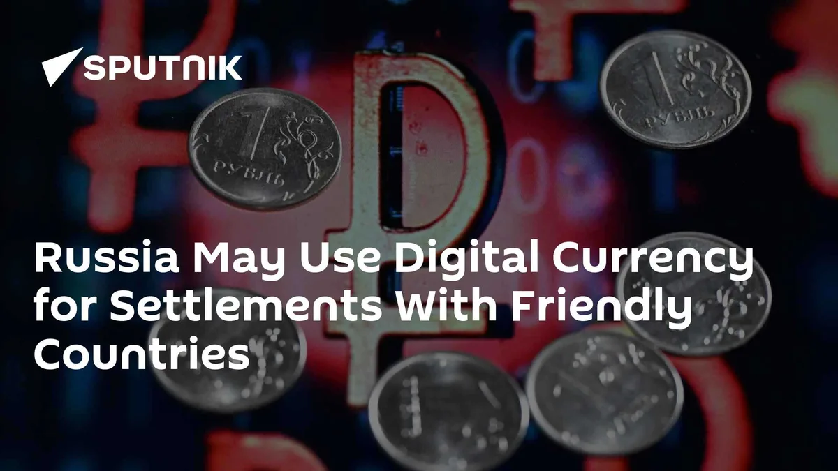 Russia May Use Digital Currency for Settlements With Friendly Countries