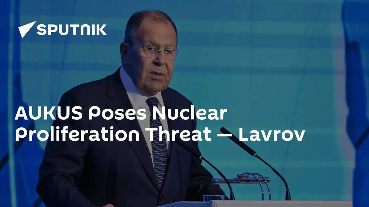 AUKUS Poses Nuclear Proliferation Threat — Lavrov