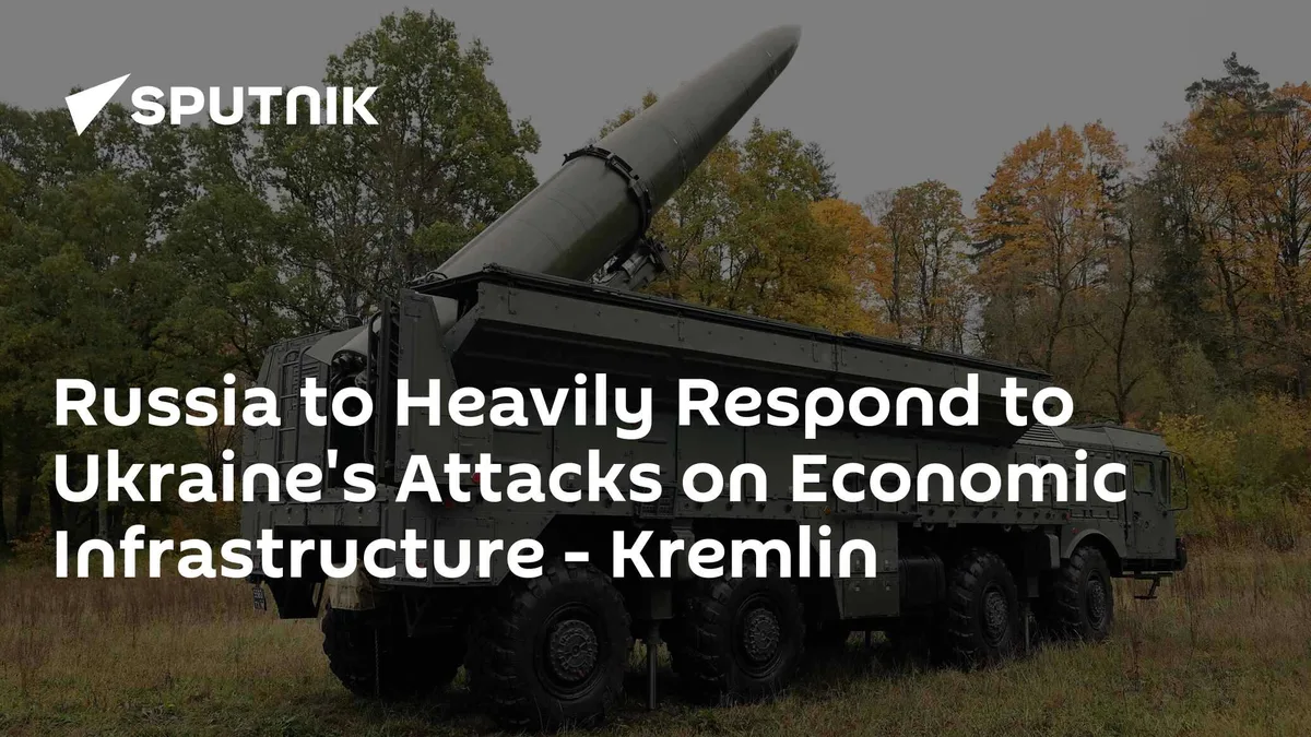 Russia to Heavily Respond to Ukraine's Attacks on Economic Infrastructure - Kremlin