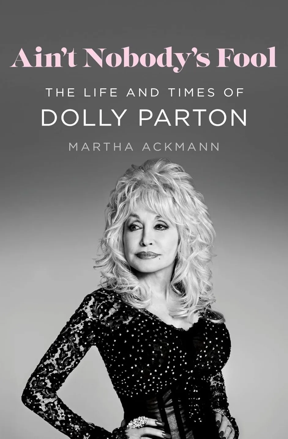 ‘Ain’t Nobody’s Fool’: Dolly Parton’s Extraordinary Life Was Chronicled in This Biography Last Year