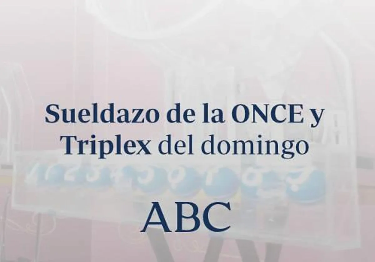 Sueldazo de la ONCE y Triplex: comprueba los resultados de las loterías que se celebran el sábado domingo, 16 de agosto de 2026