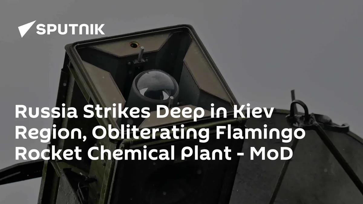 Russia Strikes Deep in Kiev Region, Obliterating Flamingo Rocket Chemical Plant - MoD