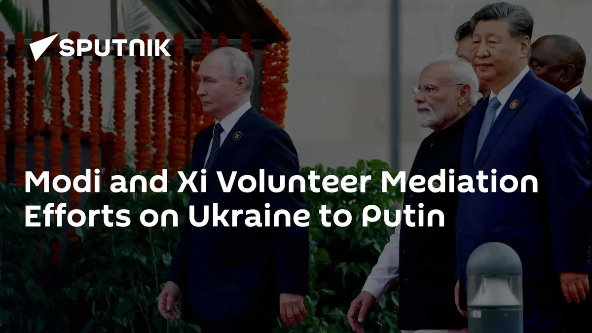 Modi and Xi Volunteer Mediation Efforts on Ukraine to Putin