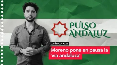Pulso Andaluz | Capítulo XXVII: Moreno pone en pausa la 'vía andaluza'