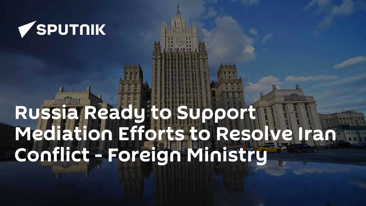 Russia Ready to Support Mediation Efforts to Resolve Iran Conflict - Foreign Ministry