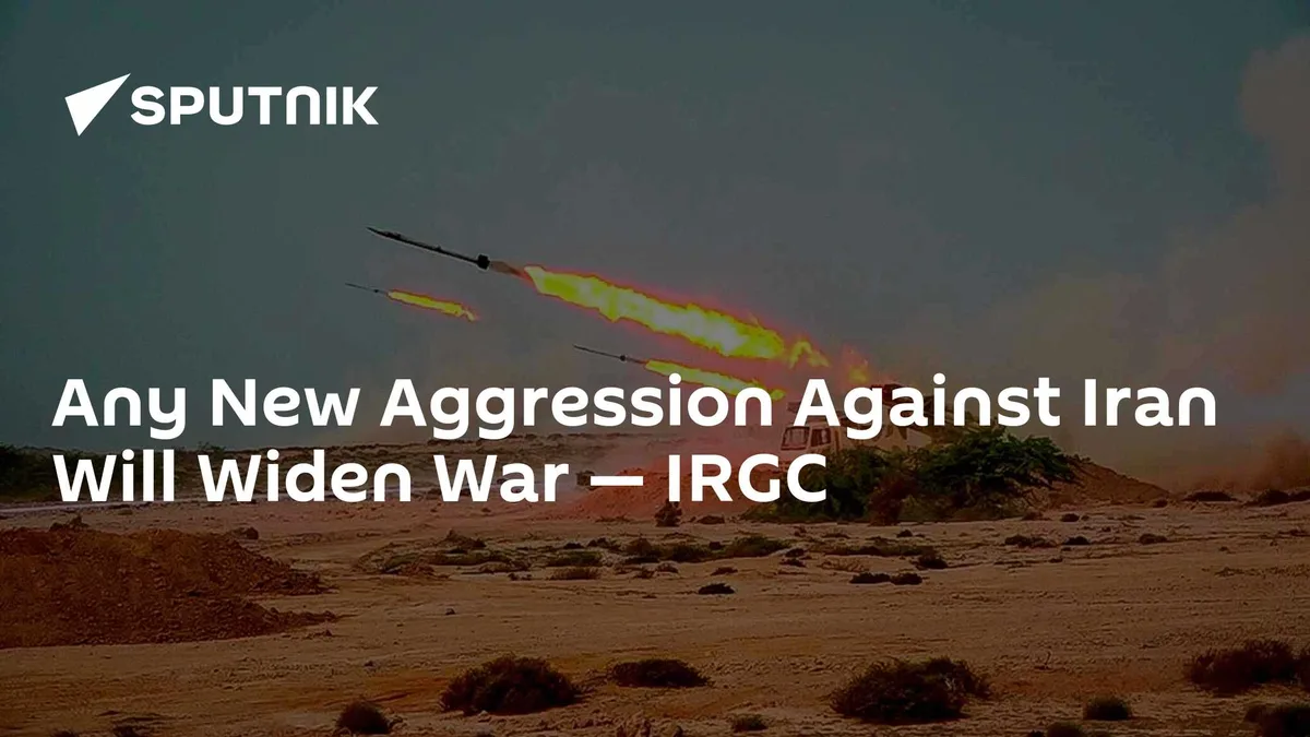 Any New Aggression Against Iran Will Widen War — IRGC