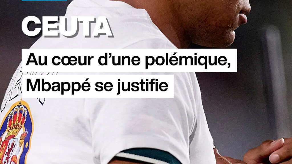 Ceuta : au cœur d’une polémique, Mbappé se justifie