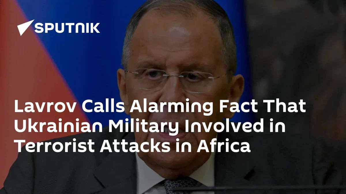 Lavrov Calls Alarming Fact That Ukrainian Military Involved in Terrorist Attacks in Africa