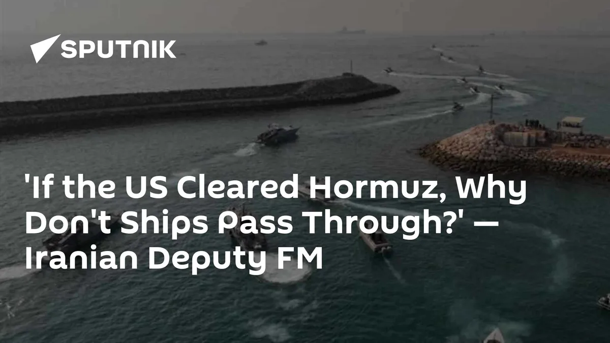 'If the US Cleared Hormuz, Why Don't Ships Pass Through?' — Iranian Deputy FM