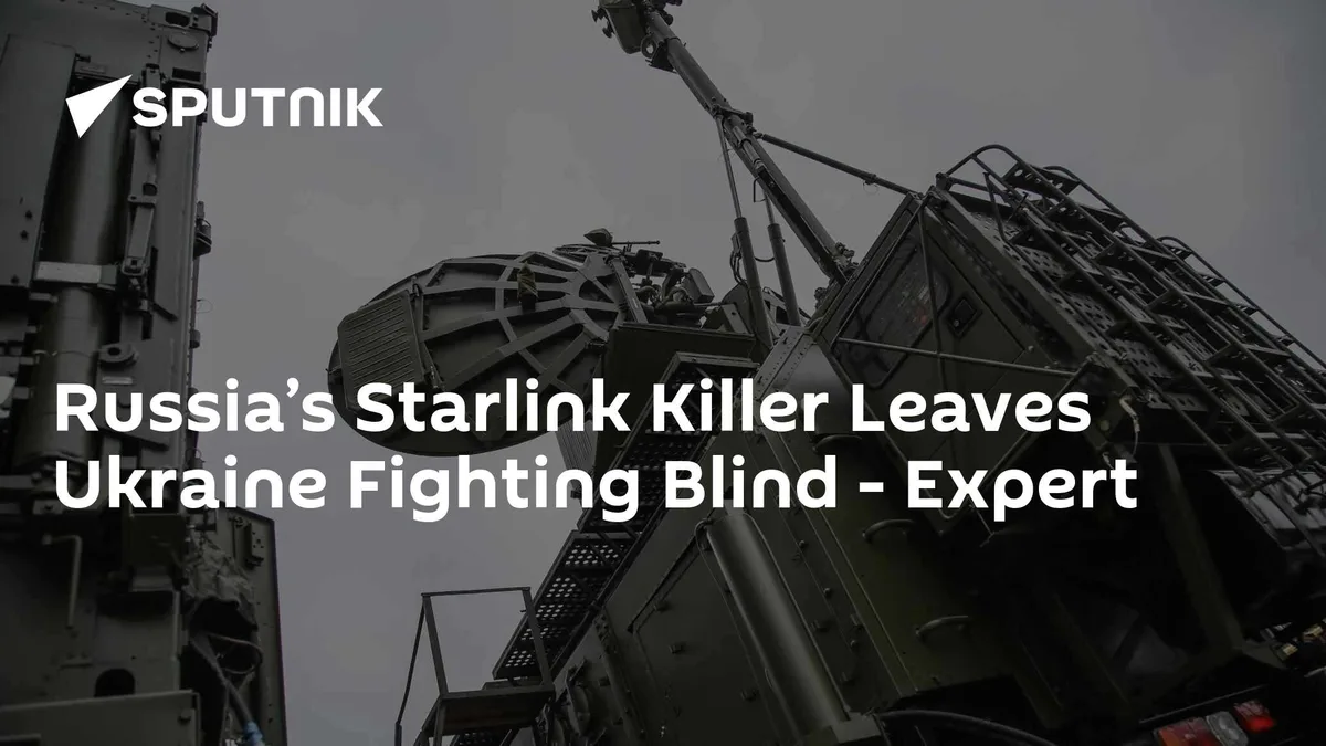 Russia’s Starlink Killer Leaves Ukraine Fighting Blind - Expert