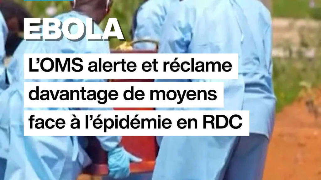 Ebola : l'OMS alerte et réclame davantage de moyens face à l'épidémie en RDC
