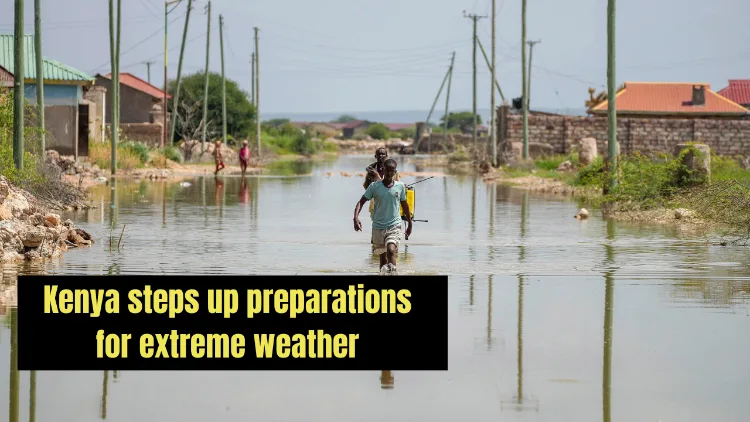 Kenya steps up preparations for extreme weather